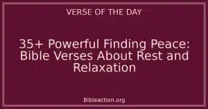 35+ Powerful Finding Peace: Bible Verses About Rest and Relaxation