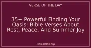 35+ Powerful Finding Your Oasis: Bible Verses About Rest, Peace, And Summer Joy