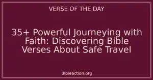 35+ Powerful Journeying with Faith: Discovering Bible Verses About Safe Travel