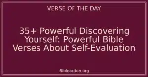 35+ Powerful Discovering Yourself: Powerful Bible Verses About Self-Evaluation