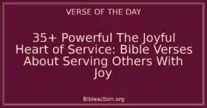 35+ Powerful The Joyful Heart of Service: Bible Verses About Serving Others With Joy