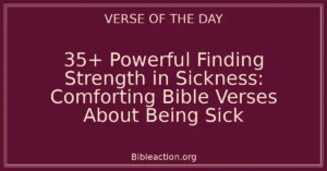35+ Powerful Finding Strength in Sickness: Comforting Bible Verses About Being Sick