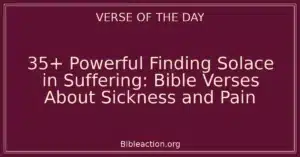 35+ Powerful Finding Solace in Suffering: Bible Verses About Sickness and Pain
