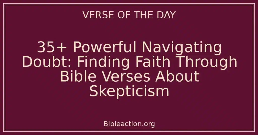 35+ Powerful Navigating Doubt: Finding Faith Through Bible Verses About Skepticism