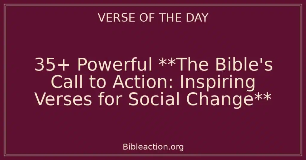 35+ Powerful **The Bible's Call to Action: Inspiring Verses for Social Change**