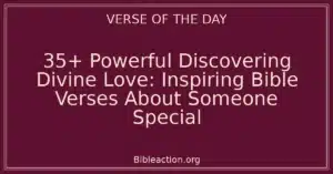 35+ Powerful Discovering Divine Love: Inspiring Bible Verses About Someone Special