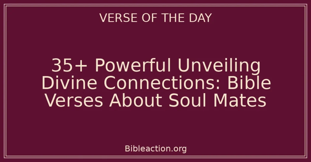 35+ Powerful Unveiling Divine Connections: Bible Verses About Soul Mates