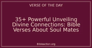 35+ Powerful Unveiling Divine Connections: Bible Verses About Soul Mates