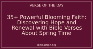 35+ Powerful Blooming Faith: Discovering Hope and Renewal with Bible Verses About Spring Time