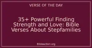 35+ Powerful Finding Strength and Love: Bible Verses About Stepfamilies