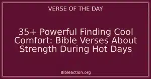 35+ Powerful Finding Cool Comfort: Bible Verses About Strength During Hot Days