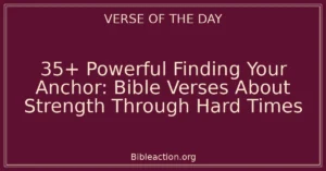 35+ Powerful Finding Your Anchor: Bible Verses About Strength Through Hard Times