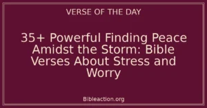 35+ Powerful Finding Peace Amidst the Storm: Bible Verses About Stress and Worry