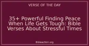 35+ Powerful Finding Peace When Life Gets Tough: Bible Verses About Stressful Times
