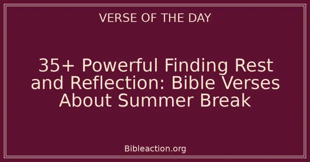 35+ Powerful Finding Rest and Reflection: Bible Verses About Summer Break