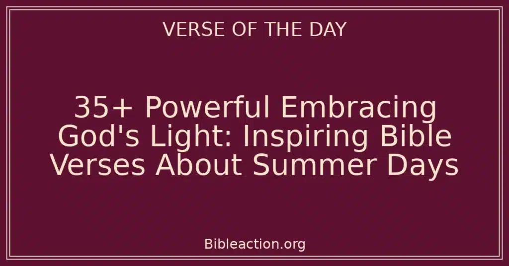 35+ Powerful Embracing God's Light: Inspiring Bible Verses About Summer Days
