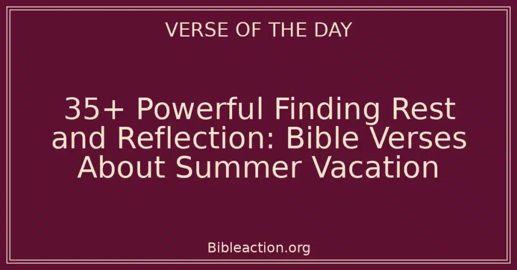 35+ Powerful Finding Rest and Reflection: Bible Verses About Summer Vacation