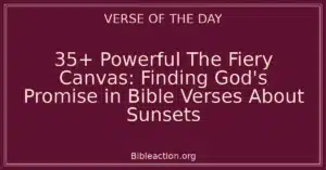 35+ Powerful The Fiery Canvas: Finding God's Promise in Bible Verses About Sunsets