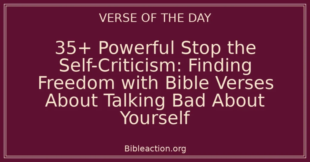 35+ Powerful Stop the Self-Criticism: Finding Freedom with Bible Verses About Talking Bad About Yourself