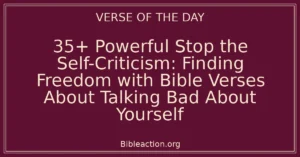 35+ Powerful Stop the Self-Criticism: Finding Freedom with Bible Verses About Talking Bad About Yourself