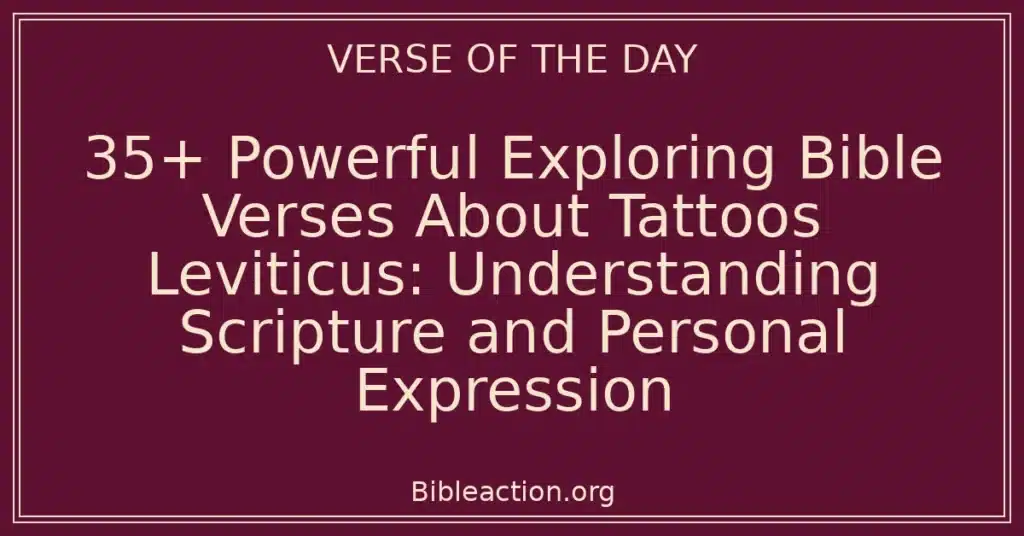 35+ Powerful Exploring Bible Verses About Tattoos Leviticus: Understanding Scripture and Personal Expression