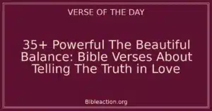 35+ Powerful The Beautiful Balance: Bible Verses About Telling The Truth in Love