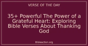 35+ Powerful The Power of a Grateful Heart: Exploring Bible Verses About Thanking God