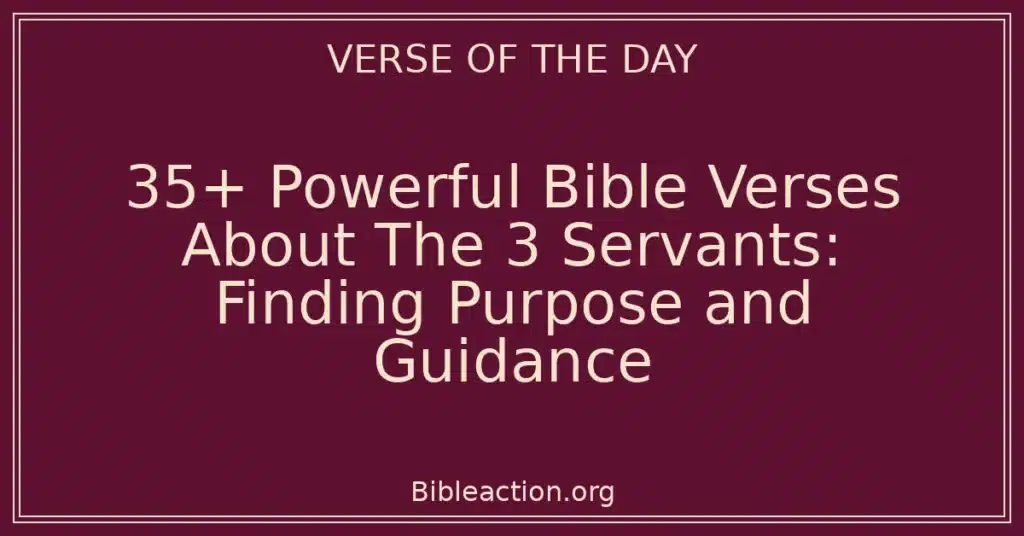 35+ Powerful Bible Verses About The 3 Servants: Finding Purpose and Guidance