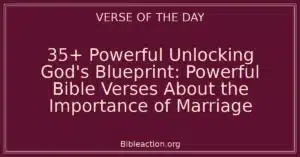 35+ Powerful Unlocking God's Blueprint: Powerful Bible Verses About the Importance of Marriage