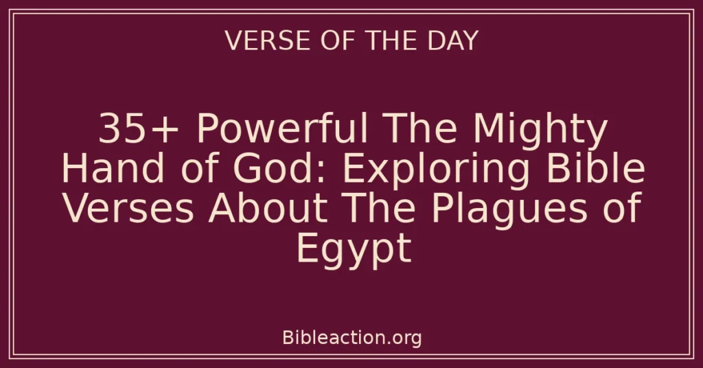 35+ Powerful The Mighty Hand of God: Exploring Bible Verses About The Plagues of Egypt
