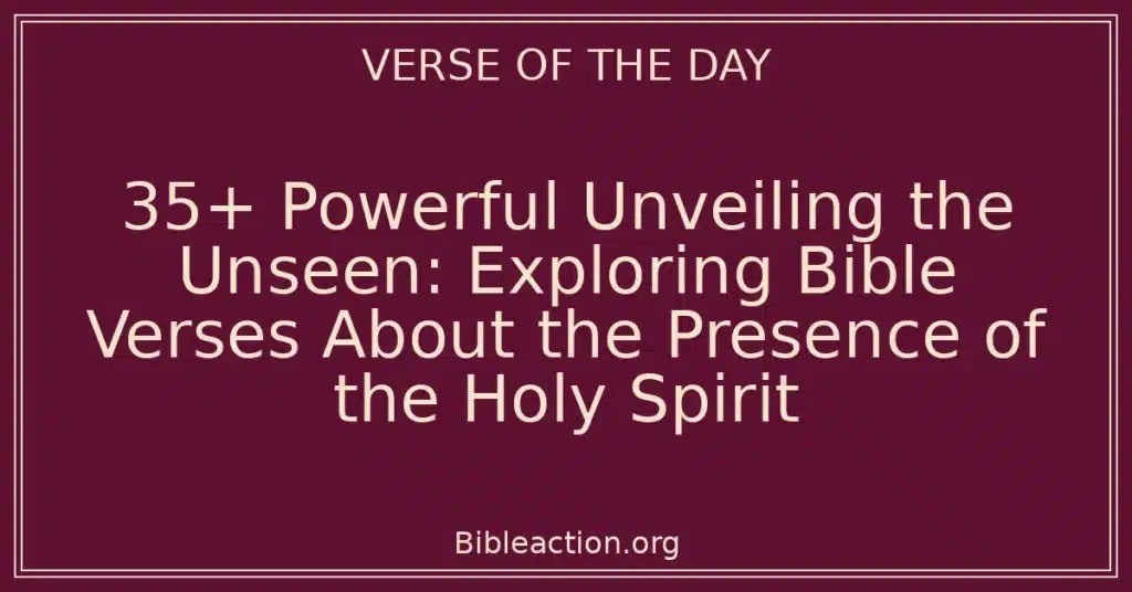 35+ Powerful Unveiling the Unseen: Exploring Bible Verses About the Presence of the Holy Spirit