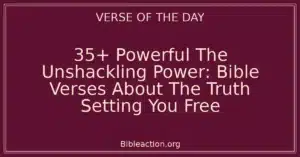 35+ Powerful The Unshackling Power: Bible Verses About The Truth Setting You Free