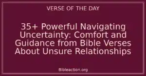 35+ Powerful Navigating Uncertainty: Comfort and Guidance from Bible Verses About Unsure Relationships