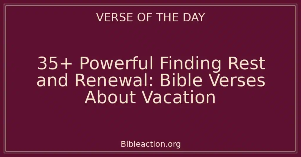 35+ Powerful Finding Rest and Renewal: Bible Verses About Vacation