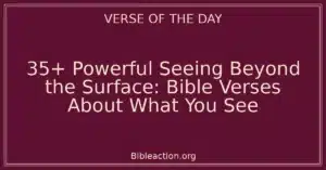 35+ Powerful Seeing Beyond the Surface: Bible Verses About What You See