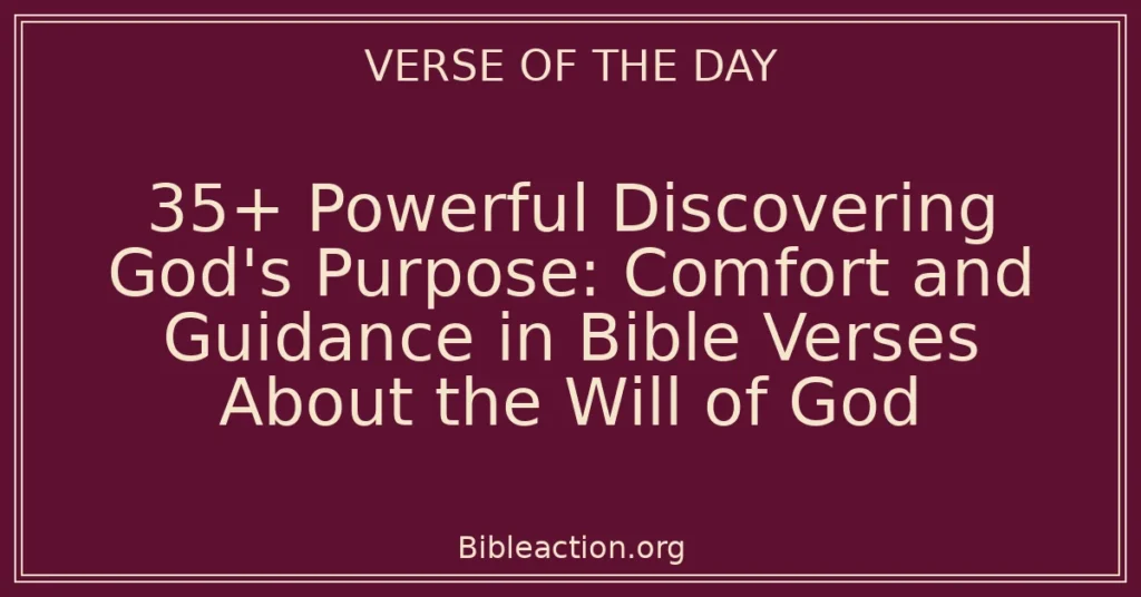 35+ Powerful Discovering God's Purpose: Comfort and Guidance in Bible Verses About the Will of God