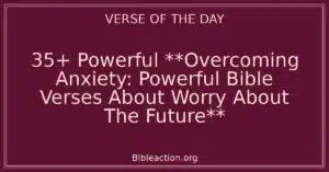 35+ Powerful **Overcoming Anxiety: Powerful Bible Verses About Worry About The Future**