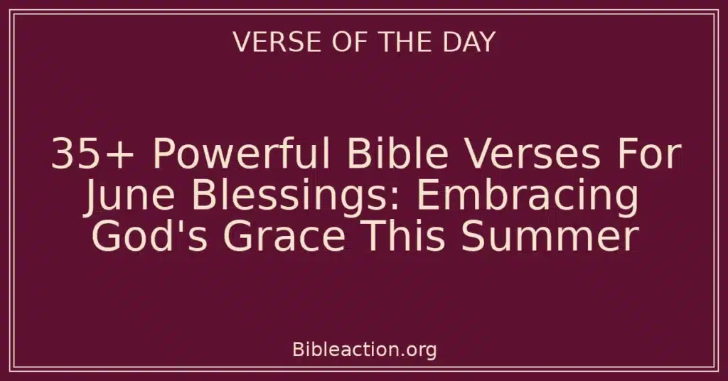 35+ Powerful Bible Verses For June Blessings: Embracing God's Grace This Summer