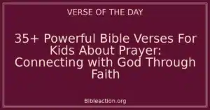 35+ Powerful Bible Verses For Kids About Prayer: Connecting with God Through Faith
