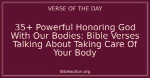 35+ Powerful Honoring God With Our Bodies: Bible Verses Talking About Taking Care Of Your Body