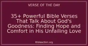 35+ Powerful Bible Verses That Talk About God's Goodness: Finding Hope and Comfort in His Unfailing Love