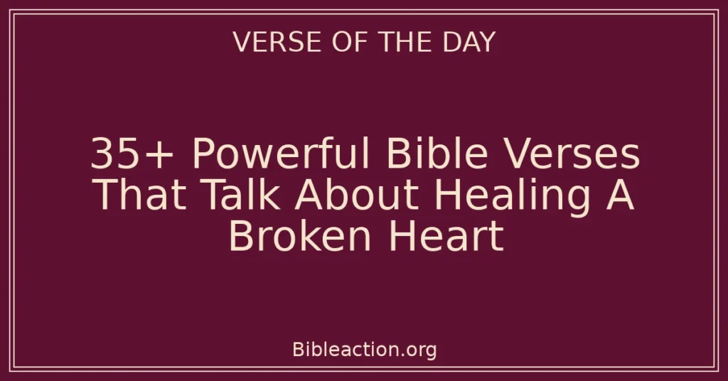 35+ Powerful Bible Verses That Talk About Healing A Broken Heart