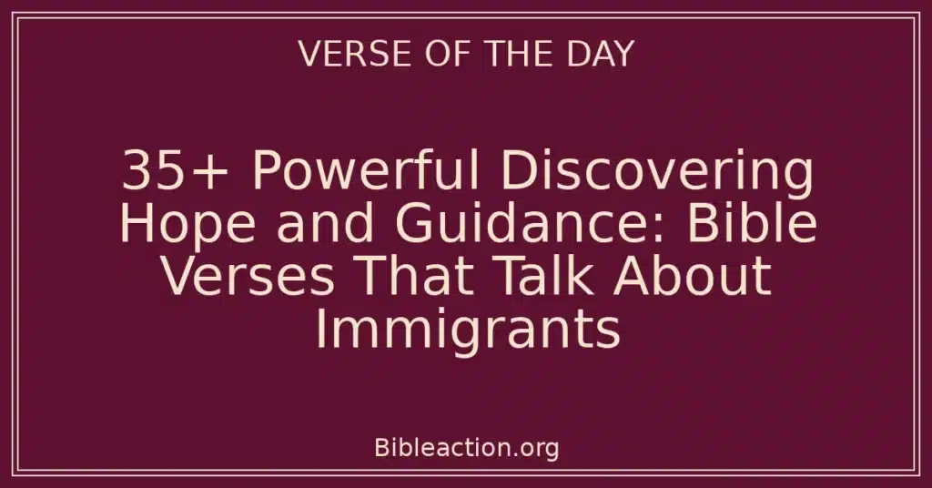35+ Powerful Discovering Hope and Guidance: Bible Verses That Talk About Immigrants