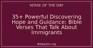 35+ Powerful Discovering Hope and Guidance: Bible Verses That Talk About Immigrants