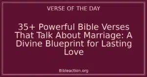 35+ Powerful Bible Verses That Talk About Marriage: A Divine Blueprint for Lasting Love