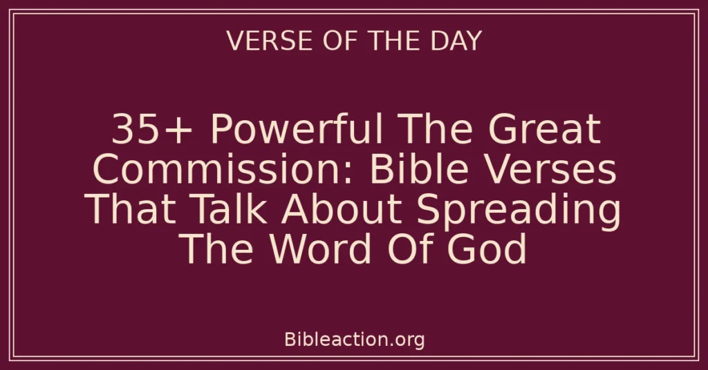 35+ Powerful The Great Commission: Bible Verses That Talk About Spreading The Word Of God