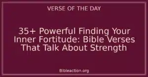 35+ Powerful Finding Your Inner Fortitude: Bible Verses That Talk About Strength