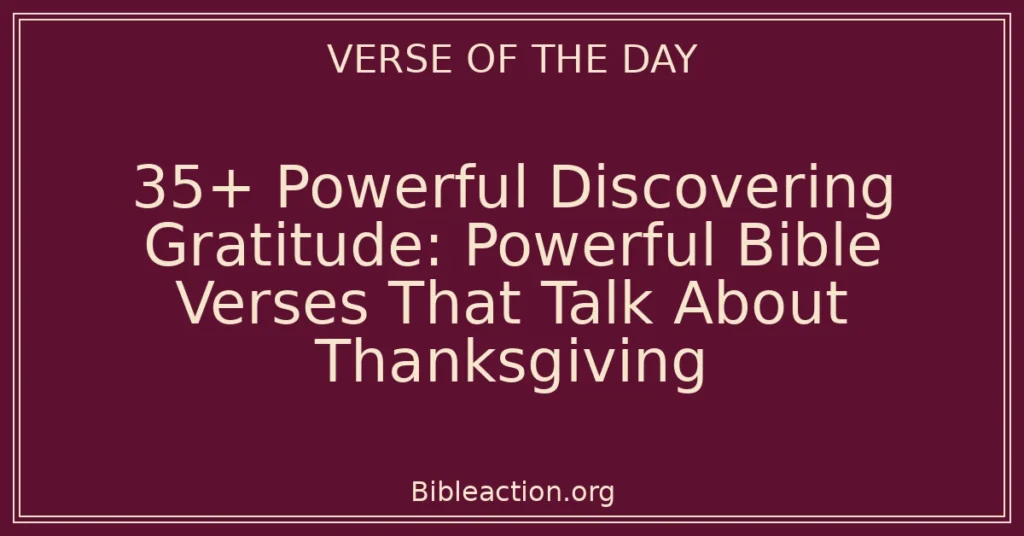 35+ Powerful Discovering Gratitude: Powerful Bible Verses That Talk About Thanksgiving