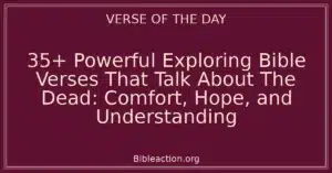 35+ Powerful Exploring Bible Verses That Talk About The Dead: Comfort, Hope, and Understanding