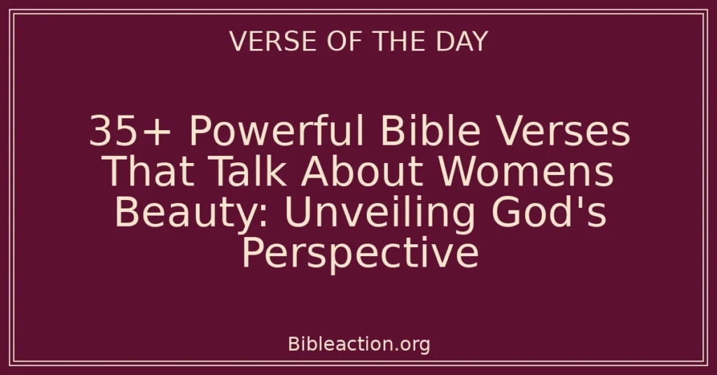 35+ Powerful Bible Verses That Talk About Womens Beauty: Unveiling God's Perspective